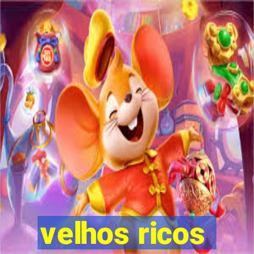 velhos ricos